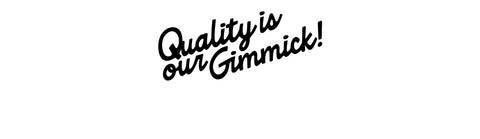 Quality is our Gimmick!
